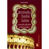 Gramatica Limbii Latine Cu Exercitii Aplicative Si Cheia Acestora - Virgil Matei, editura Didactica Si Pedagogica