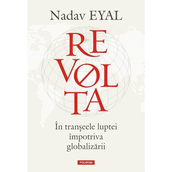 Revolta. in transeele luptei impotriva globalizarii - nadav eyal, editura polirom