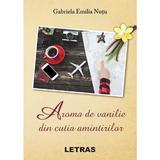 Aroma de vanilie din cutia amintirilor - Gabriela Emilia Nutu, editura Letras