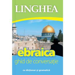 Ebraica. Ghid De Conversatie Cu Dictionar Si Gramatica, editura Linghea