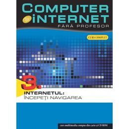 Computer si internet fara profesor vol. 3: Internetul: Incepeti navigarea, editura Litera