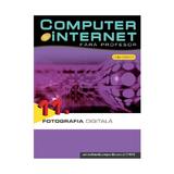 Computer Si Internet  Fara Profesor Vol. 11. Fotografia Digitala, editura Litera