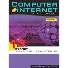 Computer si Internet fara profesor vol. 13. Internet - Comunicarea prin Internet, editura Litera
