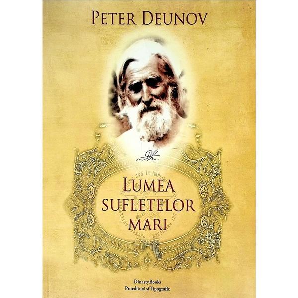 Lumea sufletelor mari - Peter Deunov, Dinasty Books Proeditura Si Tipografie