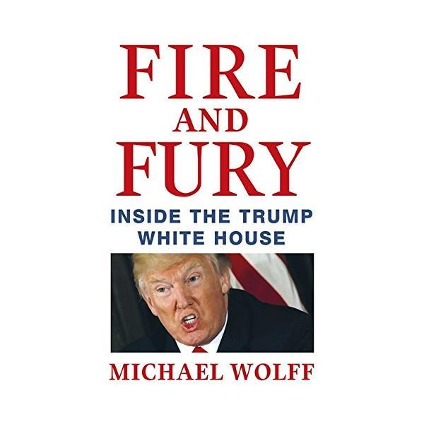 Fire and fury - Michael Wolff, editura Little, Brown & Company