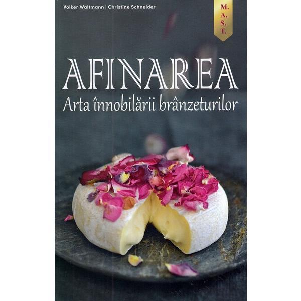 Afinarea Arta innobilarii branzeturilor - volker waltmann, christine schneider