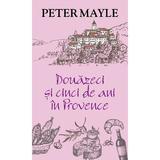 Douazeci si cinci de ani in Provence - Peter Mayle, editura Rao