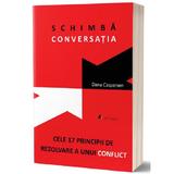 Schimba conversatia. Cele 17 principii de rezolvare a unui conflict - Dana Caspersen, editura Act Si Politon