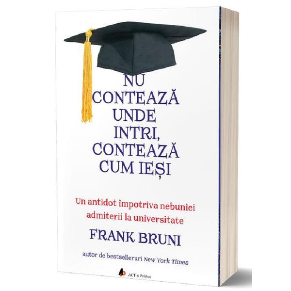 Nu conteaza unde intri, conteaza cum iesi - frank bruni