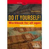 Do It Yourself! Workbook for all ages. Intermediate - Steluta Istratescu, editura Paralela 45