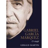 Gabriel Garcia Marquez, o viata - Gerald Martin, editura Litera
