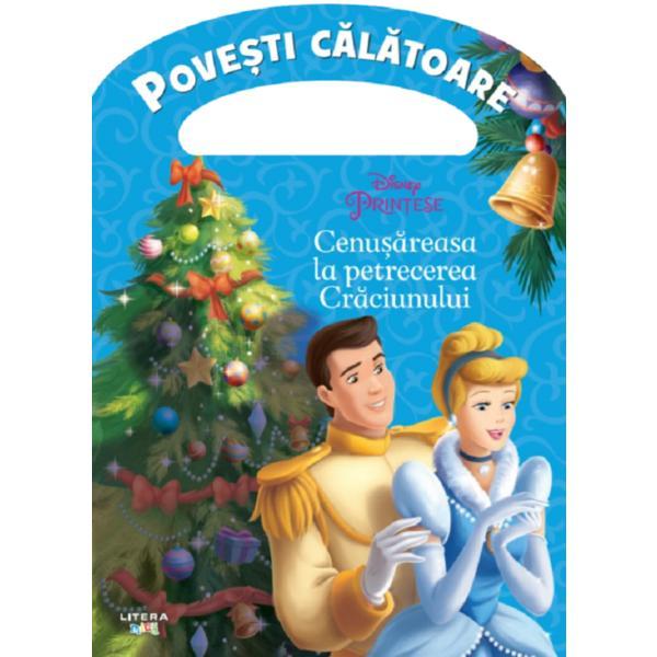 Disney. Printese. Cenusareasa la petrecerea Craciunului. Povesti calatoare, editura Litera