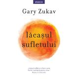 Lacasul sufletului - Gary Zukav, editura Litera