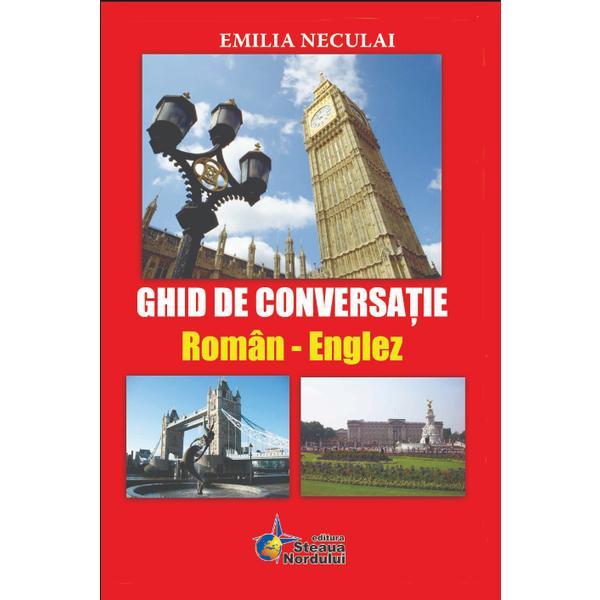Ghid De Conversatie Roman-Englez - Emilia Neculai, editura Steaua Nordului