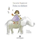 Fata cu elefant - Savatie Bastovoi, editura Cathisma