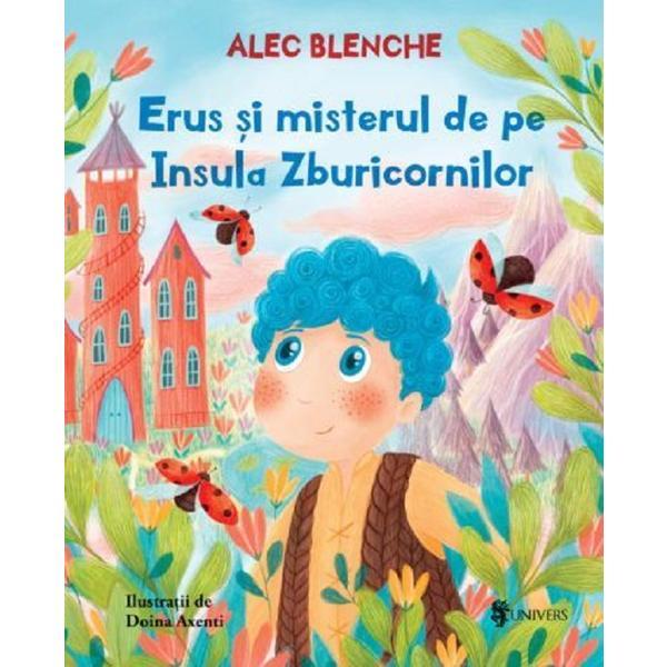Erus si misterul de pe Insula Zburicornilor - Alec Blenche, editura Univers