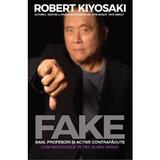 Fake: bani, profesori si active contrafacute - Robert T. Kiyosaki, editura Curtea Veche