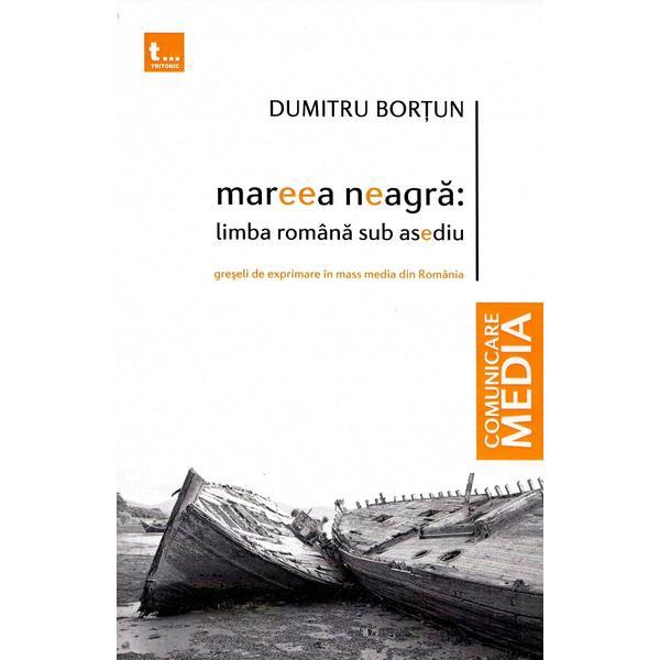 Mareea neagra. Limba romana sub asediu - Dumitru Bortun, editura Tritonic