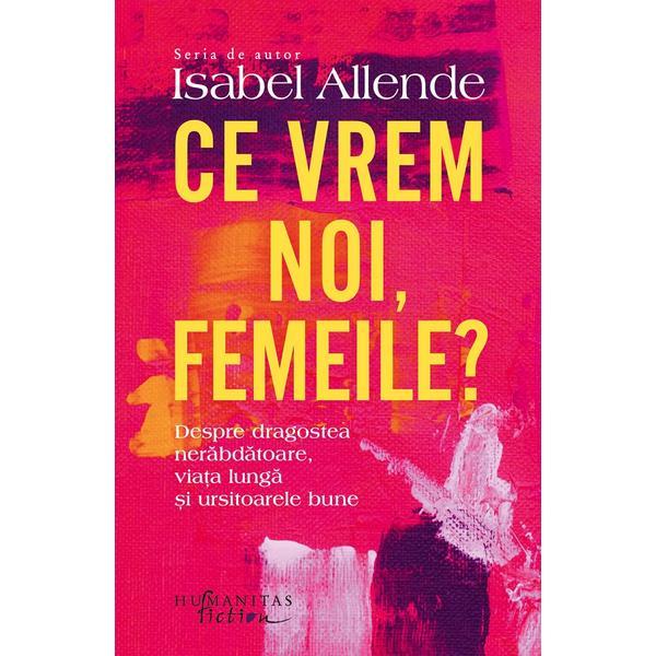 Ce vrem noi, femeile? - isabel allende, editura humanitas