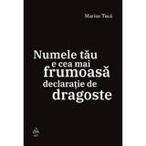 Numele tau e cea mai frumoasa declaratie de dragoste - Marius Tuca, editura Grupul Editorial Art