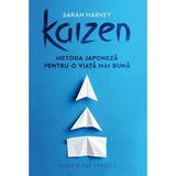 Kaizen. Metoda japoneza pentru o viata mai buna - Sarah Harvey, editura Humanitas