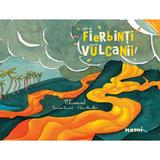 Cat de fierbinti sunt vulcanii! - Francoise Laurent, Celine Manillier, editura Nemira