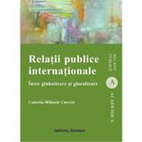 Relatii publice internationale. Intre globalizare si glocalizare - Camelia Mihaela Cmeciu, editura Institutul European