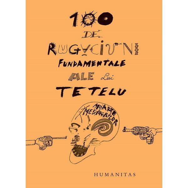 100 de rugaciuni fundamentale ale lui tetelu - dragos musat, editura humanitas