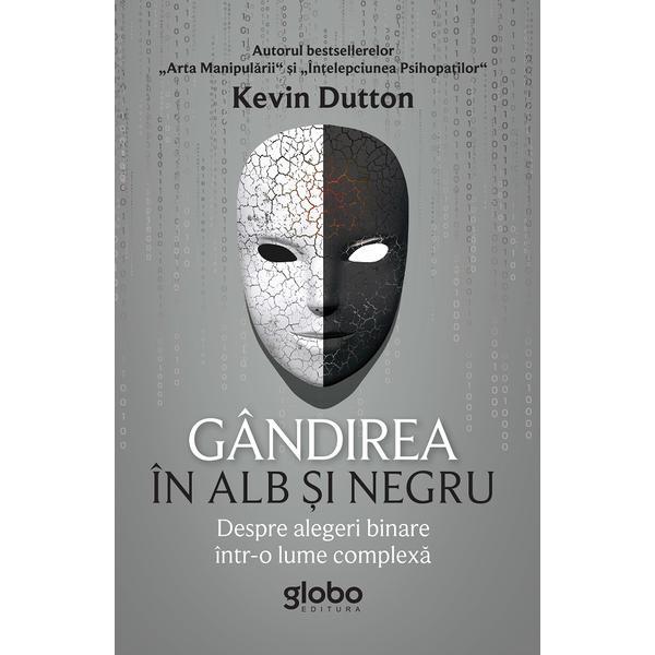 Gandirea in alb si negru - kevin dutton, editura globo