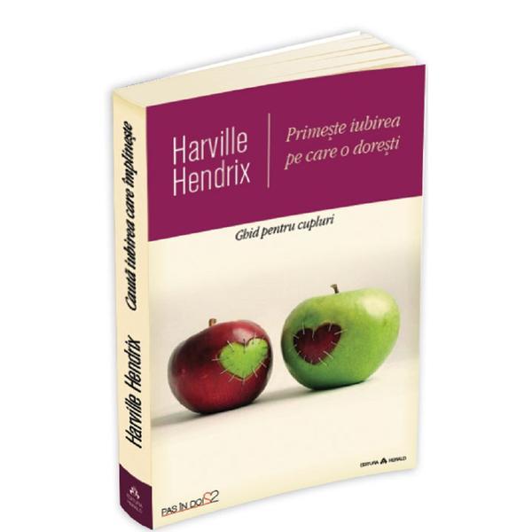 Primeste iubirea pe care o doresti - harville hendrix, editura herald