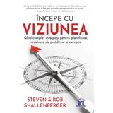 Incepe cu viziunea - Steven Shallenberger, Rob Shallenberger, editura Didactica Publishing House