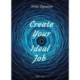 Create Your Ideal Job - Irina Lupascu, editura Irina Lupascu