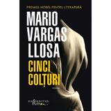 Cinci colturi - Mario Vargas Llosa, editura Humanitas