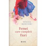 Femei care cumpara flori - Vanessa Montfort, editura Univers