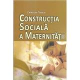 Constructia Sociala A Maternitatii - Camelia Voicu, editura Cetatea De Scaun