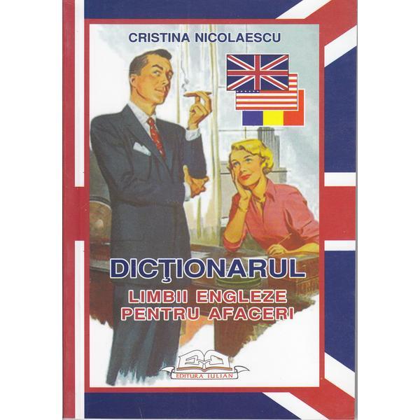 Dictionarul limbii engleze pentru afaceri - Cristina Nicolaescu, editura Iulian Cart