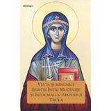 Viata si minunile Sfintei Intai Mucenite si intocmai cu Apostolii Tecla, editura Doxologia