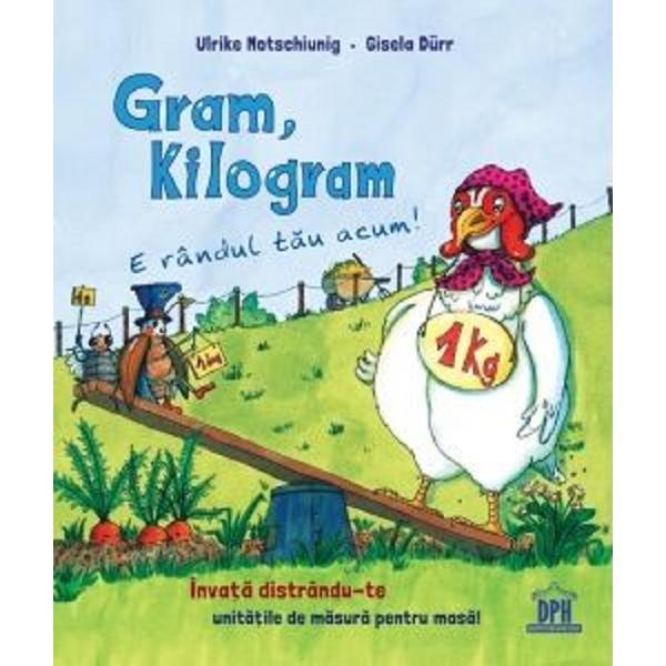 Gram, kilogram - Ulrike Motschiunig, Gisela Durr, editura Didactica Publishing House