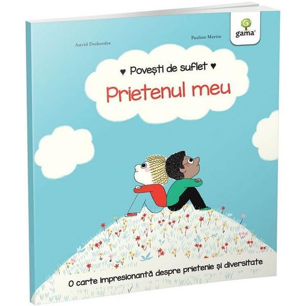 Povesti de suflet: Prietenul meu - Astrid Desbordes, Pauline Martin, editura Gama