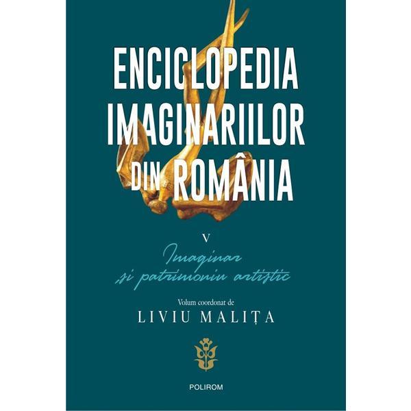 Enciclopedia imaginariilor din romania vol.5 - liviu malita, editura polirom