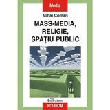 Mass-media, religie, spatiu public - Mihai Coman, editura Polirom