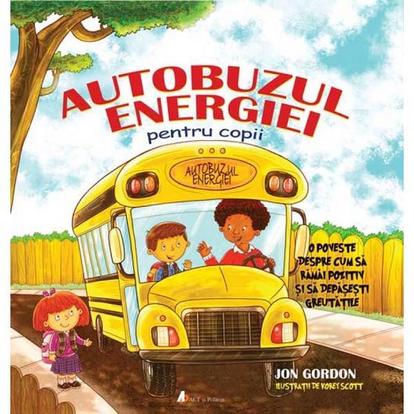 Autobuzul energiei pentru copii - Jon Gordon, editura Act Si Politon