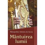 Mantuirea lumii - Mitropolitul Antonie de Suroj, editura Egumenita