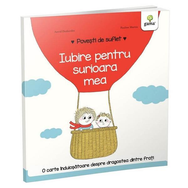 Povesti de suflet: Iubire pentru surioara mea - Astrid Desbordes, Pauline Martin, editura Gama