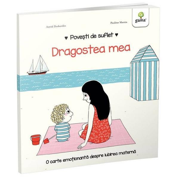 Povesti de suflet: Dragostea mea - Astrid Desbordes, Pauline Martin, editura Gama