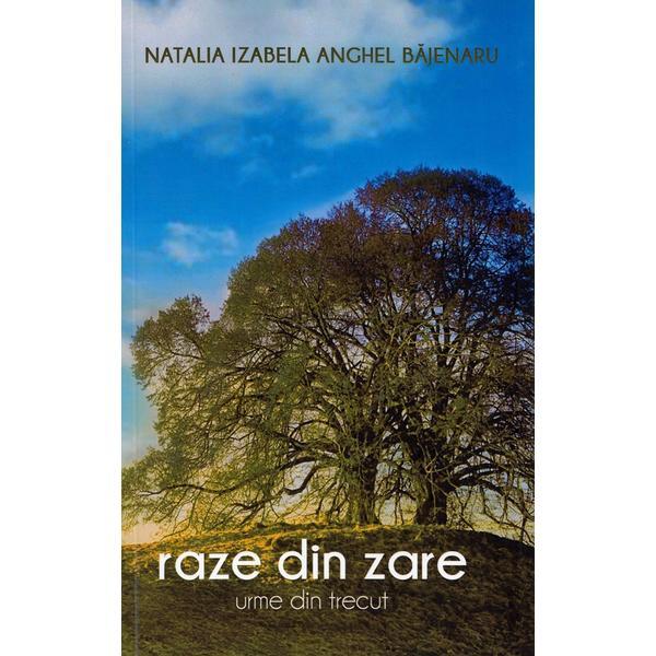 Raze din zare. urme din trecut - natalia izabela anghel bajenaru, editura berg