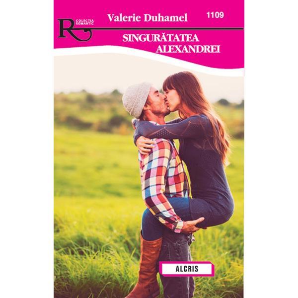 Singuratatea alexandrei - valerie duhamel, editura alcris