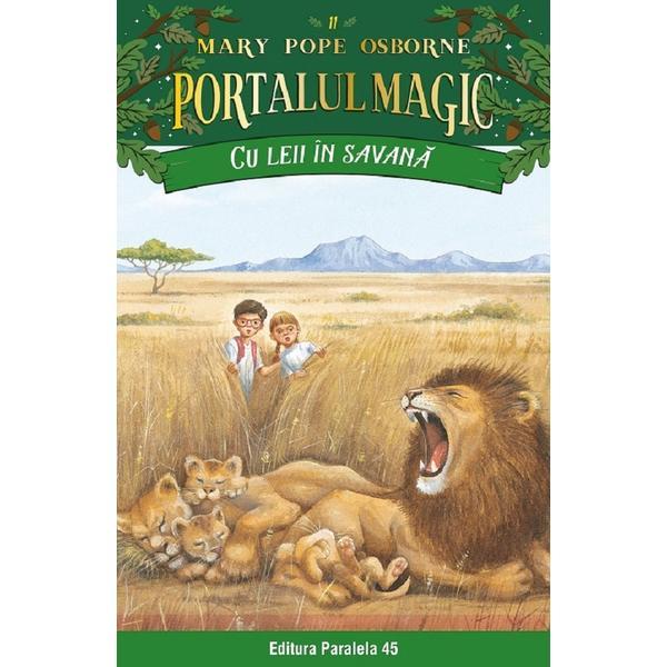 Portalul magic 11: Cu leii in savana - Mary Pope Osborne, editura Paralela 45