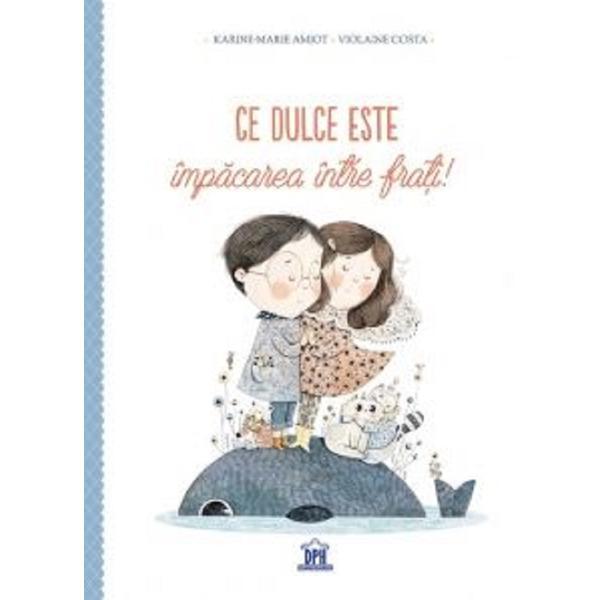 Ce dulce este impacarea intre frati! - karine-marie amiot, violaine costa