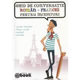 Ghid de conversatie Roman-Francez pentru incepatori, editura My Ebook